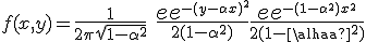 {\large%20f(x,y)=\frac{1}{2\pi\sqrt{1-\alpha^2}}\;\frac{{\Large%20e}^{-(y-\alpha%20x)^2}}{2(1-\alpha^2)}\frac{{\Large%20e}^{-(1-\alpha^2)x^2}}{2(1-\alpha^2)}}